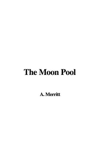 The Moon Pool by A. Merritt