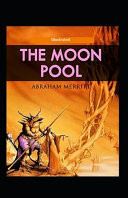 The Moon Pool Illustrated Fiction and Fantasy by Abraham Merritt