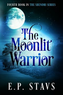 The Moonlit Warrior by E P Stavs