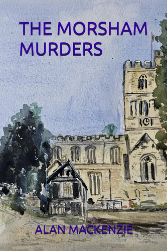 THE MORSHAM MURDERS: AN EVERY DAY THRILLER OF ENGLISH COUNTRY FOLK by MACKENZIE, MR ALAN