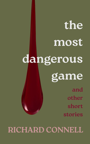 The Most Dangerous Game & Other Short Stories (Annotated Collection) by Connell, Richard
