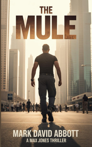 The Mule: Max Jones #1 (The Max Jones Thrillers) by Abbott, Mark  David