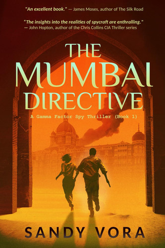 The Mumbai Directive A Gamma Factor Spy Thriller - Book 1 by Sandy Vora