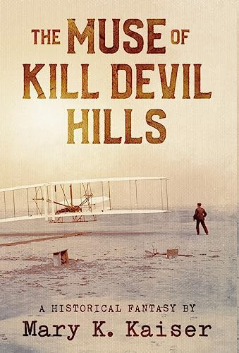 The Muse of Kill Devil Hills A Historical Fantasy by Mary K. Kaiser