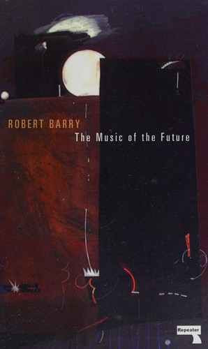 The music of the future by Barry, Robert (Freelance writer)