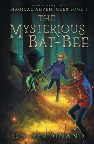 The Mysterious Bat-Bee: A Middle Grade Fantasy Adventure (Thomas and Julia's Magical Adventures) by Ferdinand, C. S.