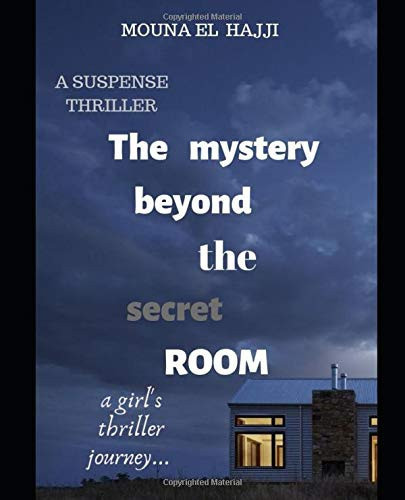 The Mystery Beyond the Secret ROOM: a Girl's Thriller Journey (a SUSPENSE THRILLER Book) by Mouna El hajji