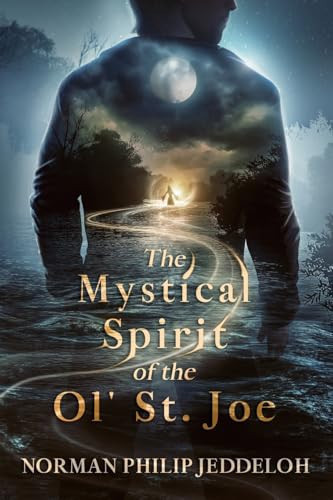 The Mystical Spirit of the Ol' St. Joe by Norman Philip Jeddeloh