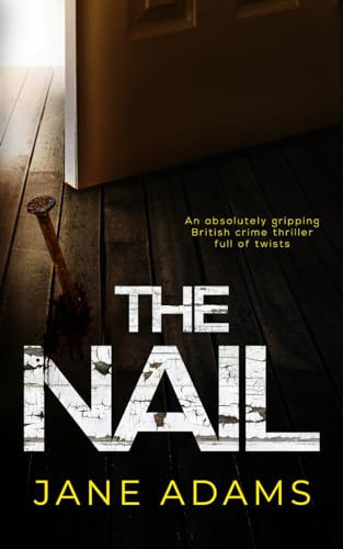 THE NAIL an absolutely gripping British crime thriller full of twists (Detective Mike Croft) by ADAMS, JANE