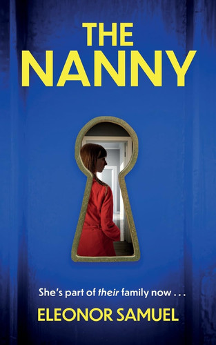 THE NANNY an Absolutely Breathtaking Psychological Thriller with a Stunning Final Twist by Eleonor Samuel
