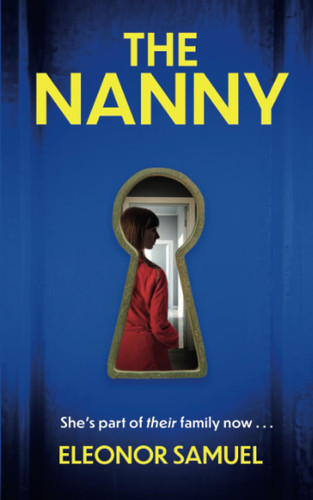 THE NANNY an absolutely breathtaking psychological thriller with a stunning final twist (Stunning Psychological Thrillers) by SAMUEL, ELEONOR