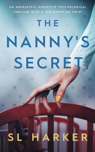 The Nanny's Secret: An absolutely addictive psychological thriller with a jaw-dropping twist by Harker, SL