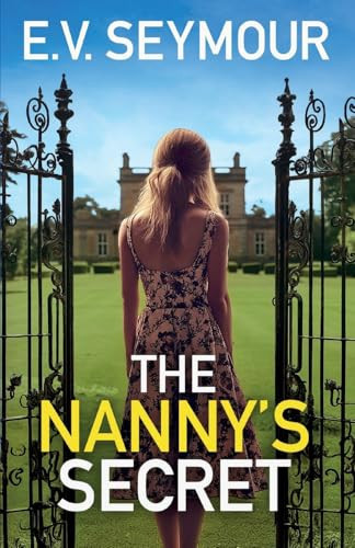 The Nanny's Secret An Absolutely Addictive Psychological Thriller with a Shocking Final Twist by E. V. Seymour