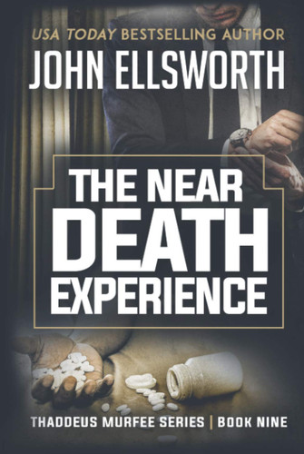 The Near Death Experience: A Legal Thriller (Thaddeus Murfee Thrillers) by Ellsworth, John