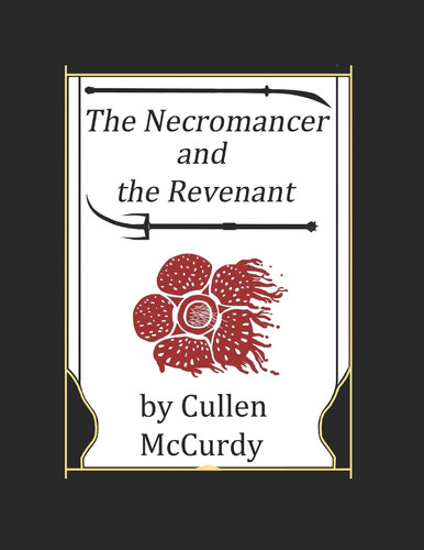 The Necromancer and the Revenant An Adult High Fantasy Revenge Novel by Cullen McCurdy
