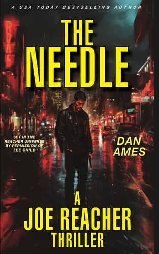 THE NEEDLE (A Joe Reacher Thriller) by Dan Ames