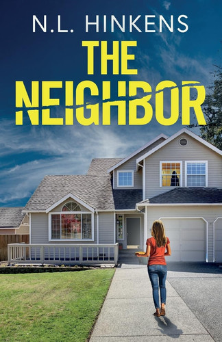 The Neighbor An Unputdownable Psychological Thriller with a Breathtaking Twist by N. L. Hinkens