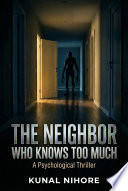 The Neighbor Who Knows Too Much by Kunal Nihore