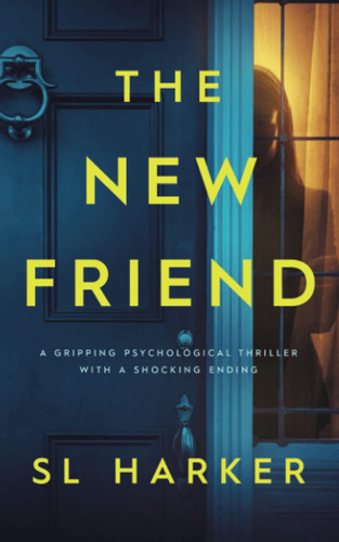 The New Friend: A gripping psychological thriller with a shocking ending by Harker, SL