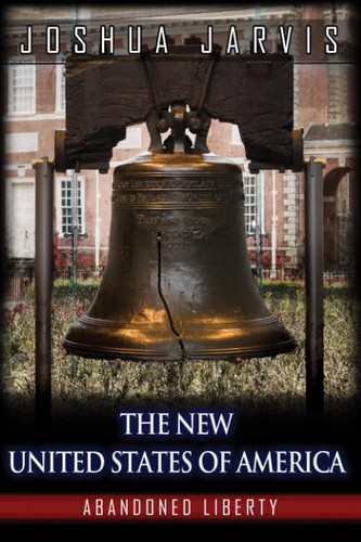 The New United States of America Abandoned Liberty Book 2 by Laura Jarvis
