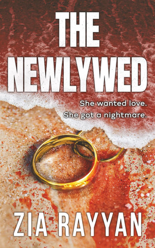 The Newlywed An Addictive Psychological Thriller by ZIA. RAYYAN
