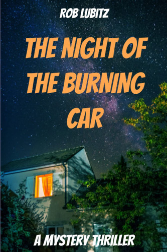 The Night of the Burning Car A Mystery Thriller by Rob Lubitz