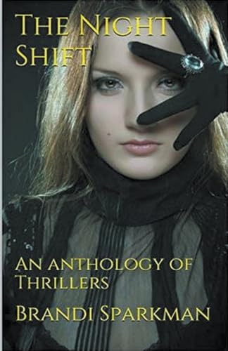 The Night Shift An Anthology of Thrillers by Brandi Sparkman