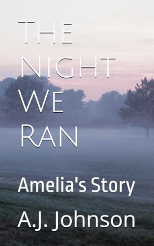 The Night We Ran: Amelia's Story by Johnson, A.J.