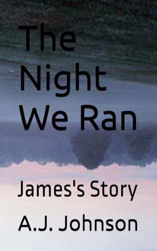 The Night We Ran: James's Story by Johnson, A.J.