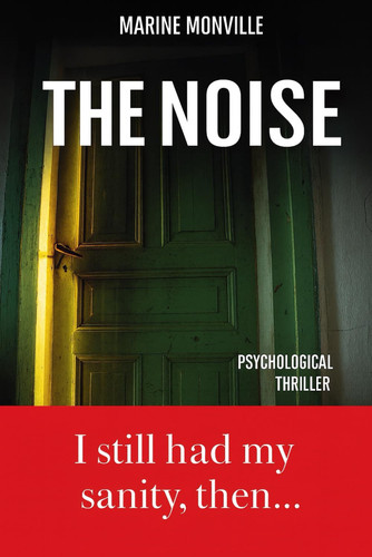 THE NOISE: Psychological thriller by Monville, Marine