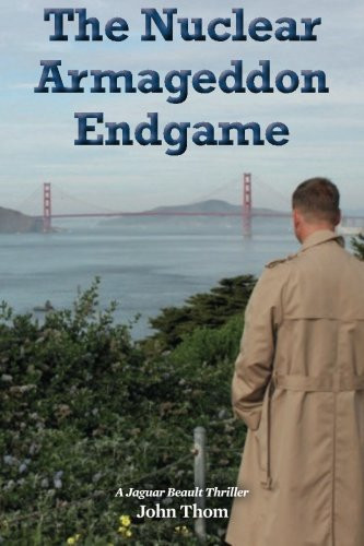 The Nuclear Armageddon Endgame (A Jaguar Beault Thriller) by Thom, John