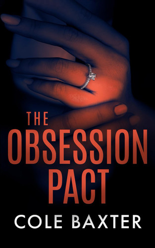 The Obsession Pact: An Unputdownable Gripping Psychological Thriller With A Shocking Twist by Baxter, Cole