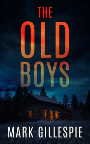 The Old Boys A Chilling Psychological Thriller by MARK. GILLESPIE