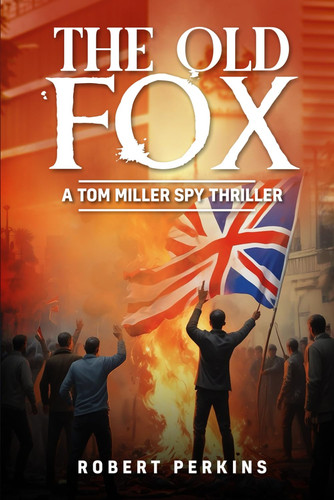 The Old Fox A Tom Miller Spy Thriller by ROBERT. PERKINS