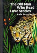 The Old Man who Read Love Stories by Luis Sepúlveda
