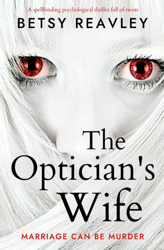 The Optician's Wife: a spellbinding psychological thriller full of twists by Reavley, Betsy