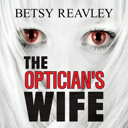 The Optician's Wife by Betsy Reavley