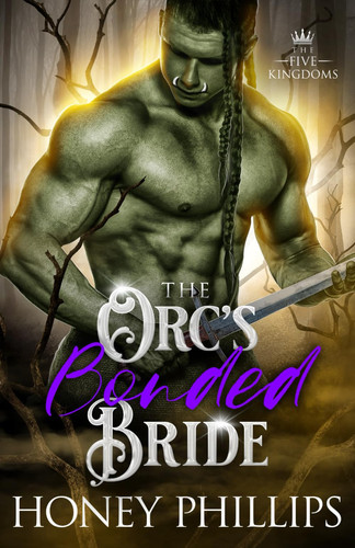 The Orc's Bonded Bride: An Orc Fantasy Romance (The Five Kingdoms) by Phillips, Honey
