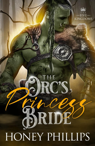 The Orc's Princess Bride: An Orc Fantasy Romance (The Five Kingdoms) by Phillips, Honey