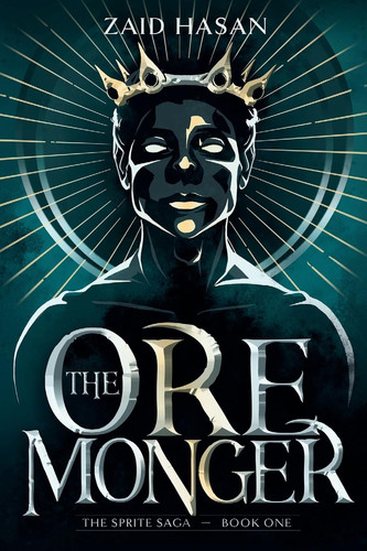 The Ore Monger: A Science Fantasy Epic (The Sprite Saga) by Hasan, Zaid