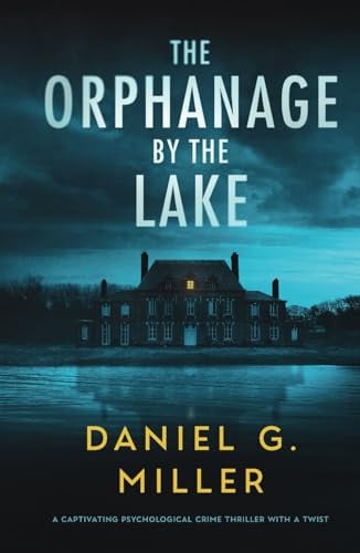 The Orphanage by the Lake by Daniel G. Miller (Novelist)