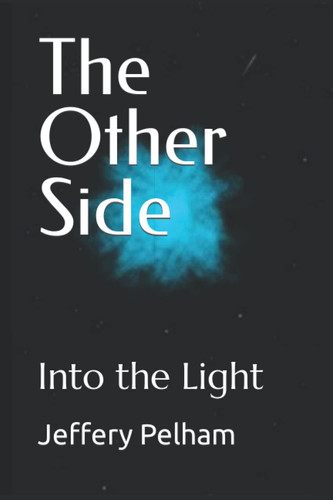 The Other Side: Into the Light by Pelham, Jeffery