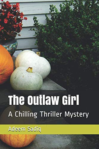 The Outlaw Girl A Chilling Thriller Mystery by Adeem Sadiq