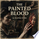 The Painted Blood by Elena Voss