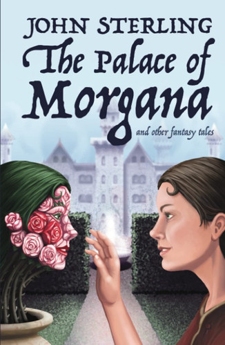 The Palace of Morgana and Other Fantasy Tales by John Sterling