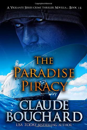 The Paradise Piracy: A Vigilante Series crime thriller novella by Bouchard, Claude