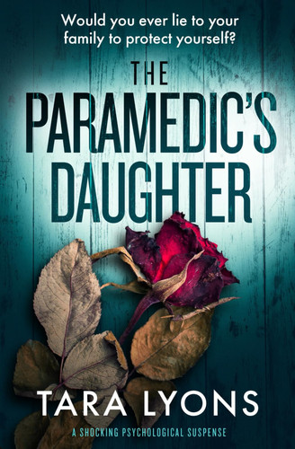 The Paramedic's Daughter A Shocking Psychological Thriller by TARA. LYONS