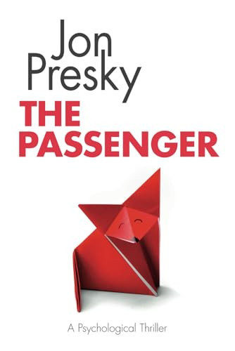 The Passenger A Psychological Thriller by Jon Presky