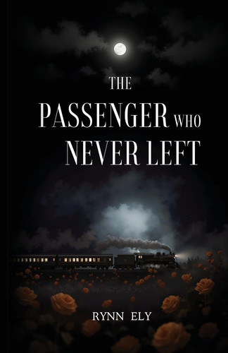 The Passenger Who Never Left by Adalyn Wren