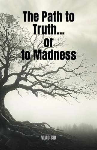 The Path to Truth... Or to Madness A Gripping New Psychological Thriller with a Supernatural Edge and a Shocking Twist by VLAD. SID